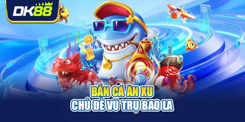 Bắn cá ăn xu chủ đề vũ trụ bao la