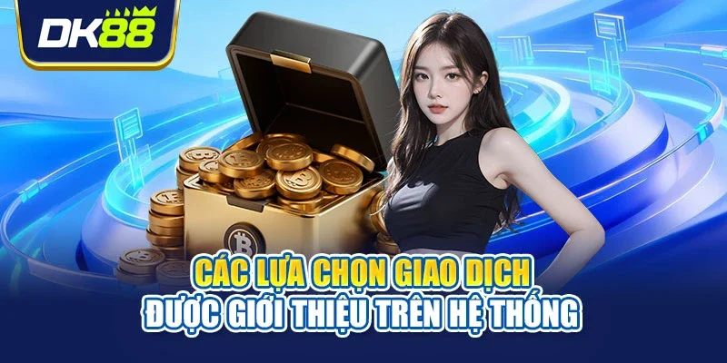 Các lựa chọn giao dịch được giới thiệu trên hệ thống