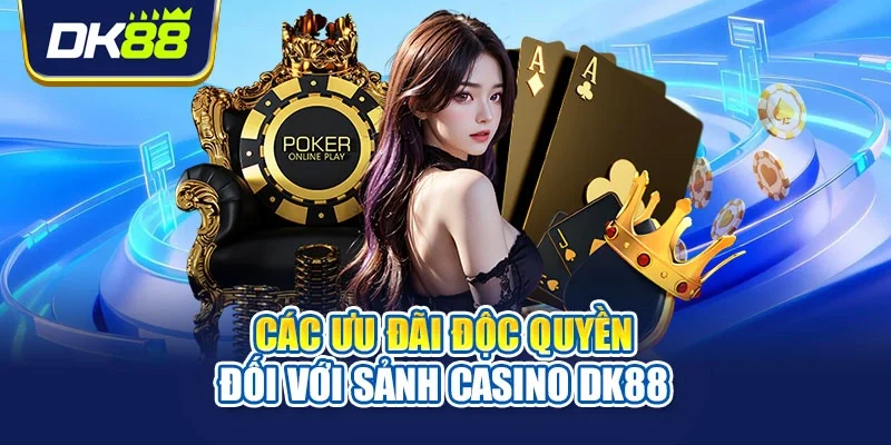 Các ưu đãi độc quyền đối với sảnh casino DK88