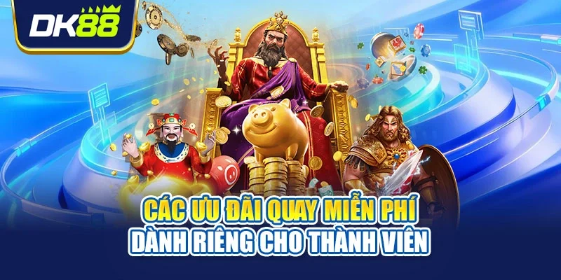 Các ưu đãi quay miễn phí dành riêng cho thành viên