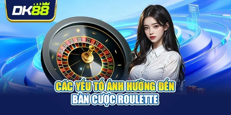 Các yếu tố ảnh hưởng đến bàn cược roulette