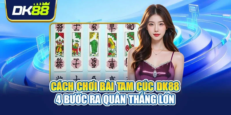 Cách chơi bài tam cúc khi hạ bộ ba