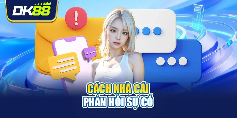 Cách nhà cái phản hồi sự cố