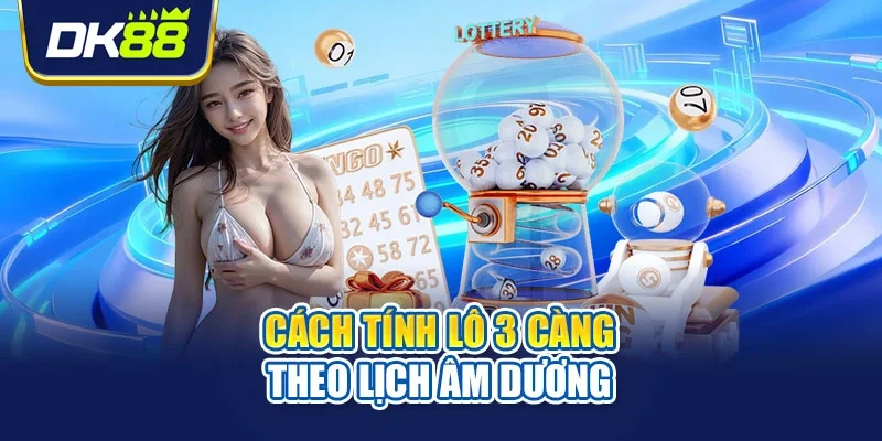 Cách tính lô 3 càng theo lịch âm dương