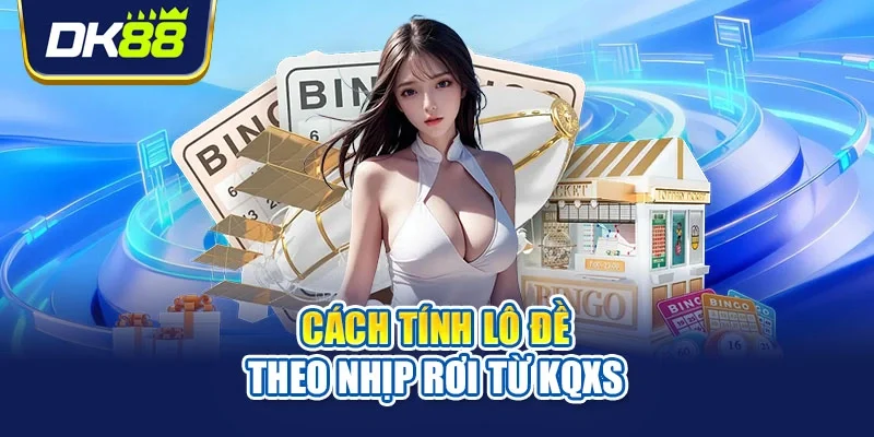 Cách tính lô đề theo nhịp rơi từ KQXS