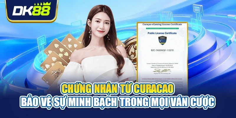 Chứng nhận từ Curacao bảo vệ sự minh bạch trong mọi ván cược