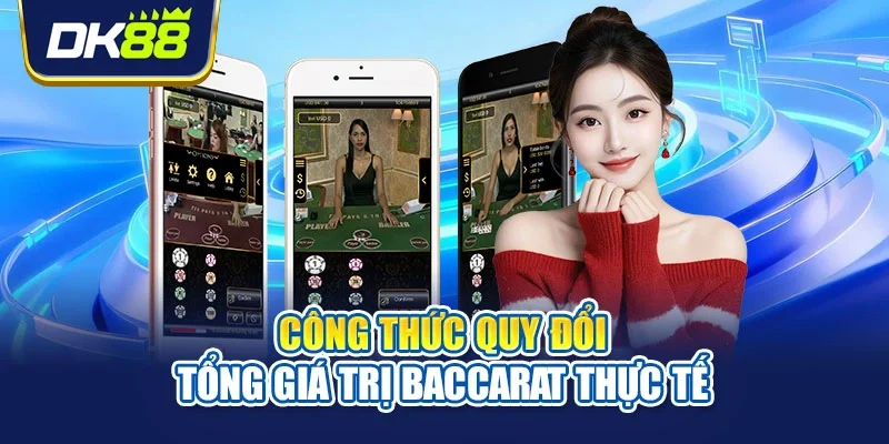 Công thức quy đổi tổng giá trị Baccarat thực tế