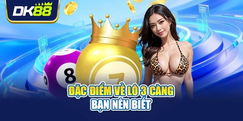 Đặc điểm về lô 3 càng bạn nên biết