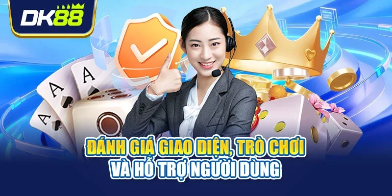 Đánh giá giao diện, trò chơi và hỗ trợ người dùng