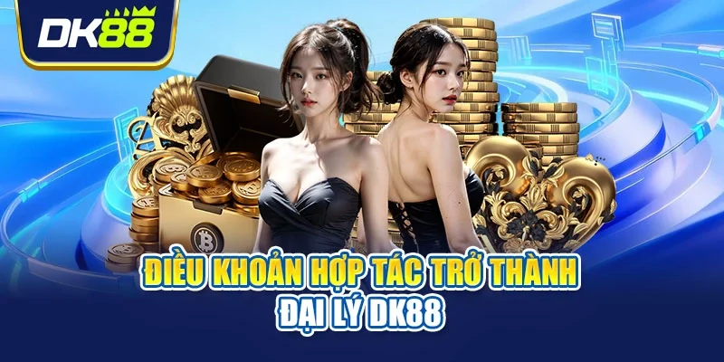 Điều khoản hợp tác trở thành đại lý DK88