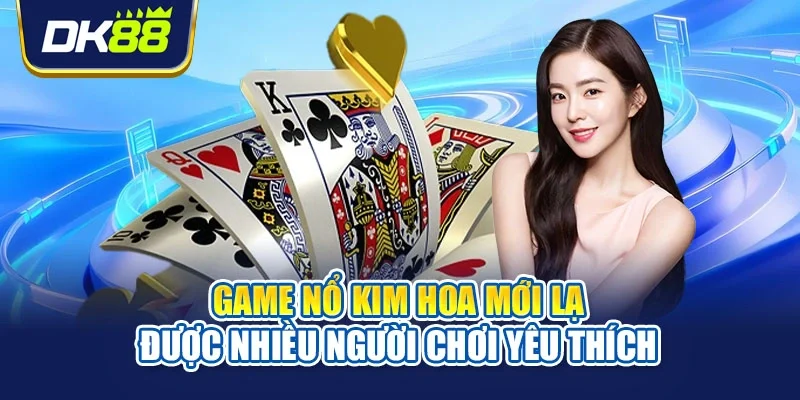Game nổ kim hoa mới lạ được nhiều người chơi yêu thích