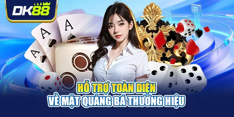 Hỗ trợ toàn diện về mặt quảng bá thương hiệu