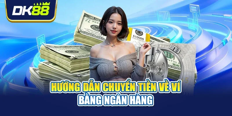 Hướng dẫn chuyển tiền về ví bằng ngân hàng