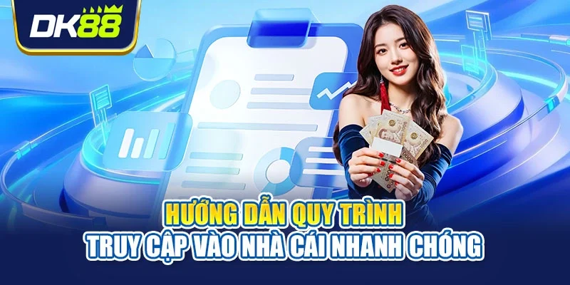 Hướng dẫn quy trình truy cập vào nhà cái nhanh chóng