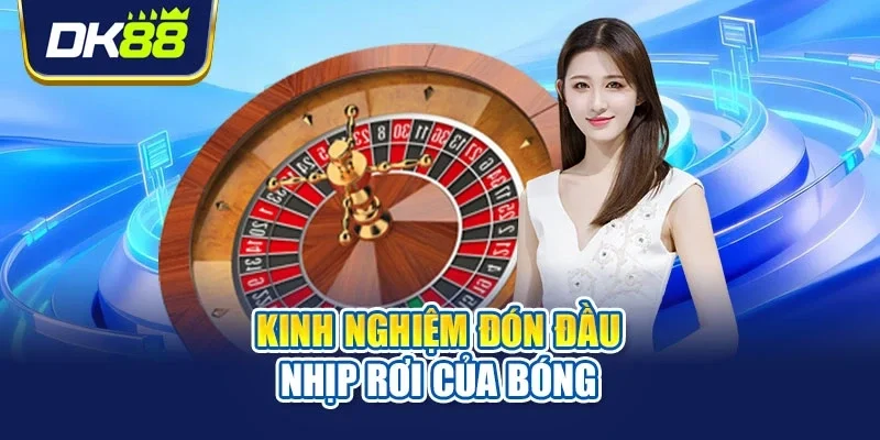 Kinh nghiệm đón đầu nhịp rơi của bóng