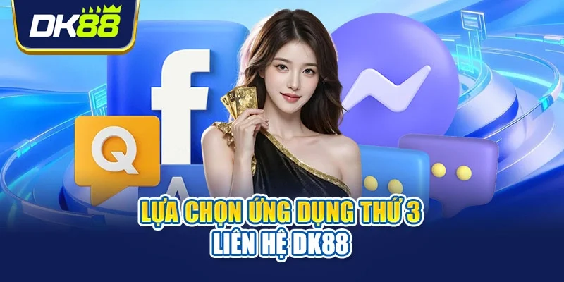 Lựa chọn ứng dụng thứ 3 liên hệ DK88