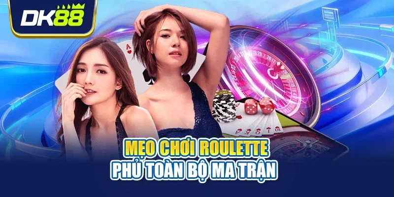 Mẹo chơi roulette phủ toàn bộ ma trận 
