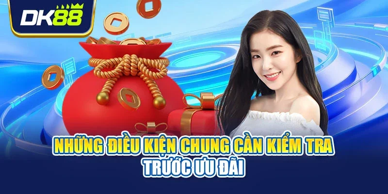 Những điều kiện chung cần kiểm tra trước ưu đãi