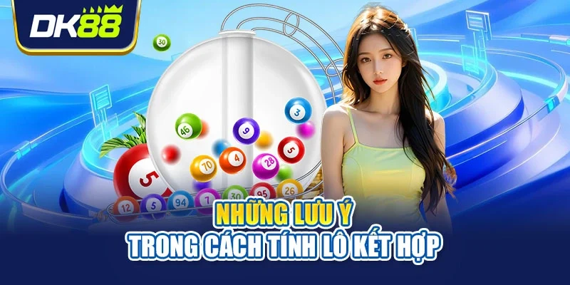 Những lưu ý trong cách tính lô kết hợp