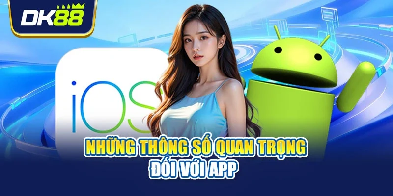 Những thông số quan trọng đối với app 