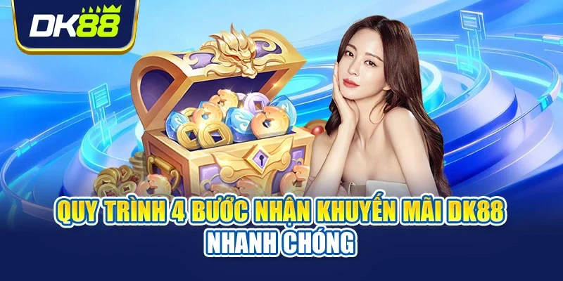 Quy trình 4 bước nhận khuyến mãi DK88 nhanh chóng