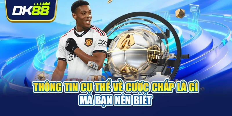 Thông tin cụ thể về cược chấp là gì mà bạn nên biết