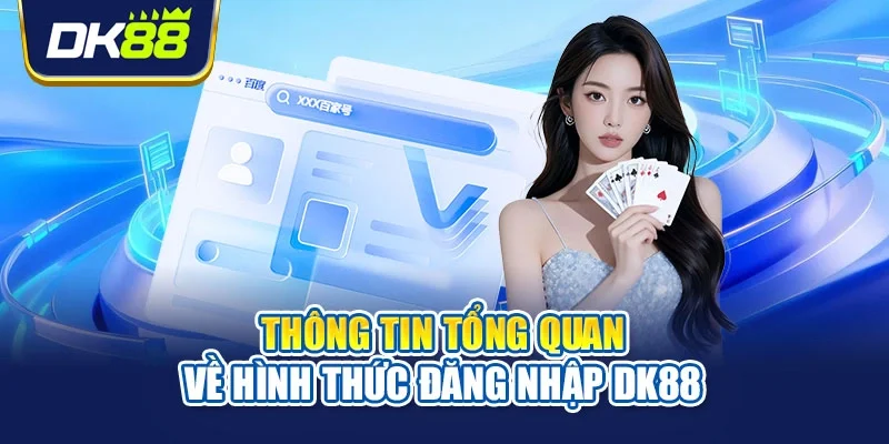 Thông tin tổng quan về hình thức đăng nhập DK88