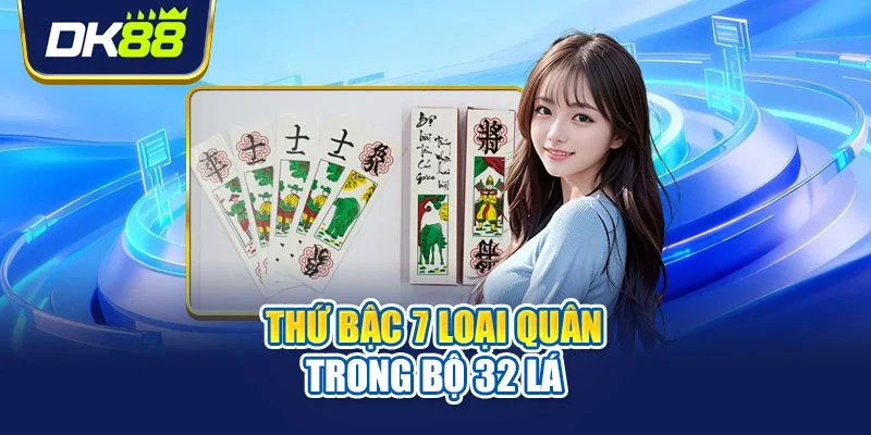 Thứ bậc 7 loại quân trong bộ 32 lá