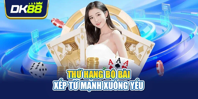 Thứ hạng bộ bài xếp từ mạnh xuống yếu
