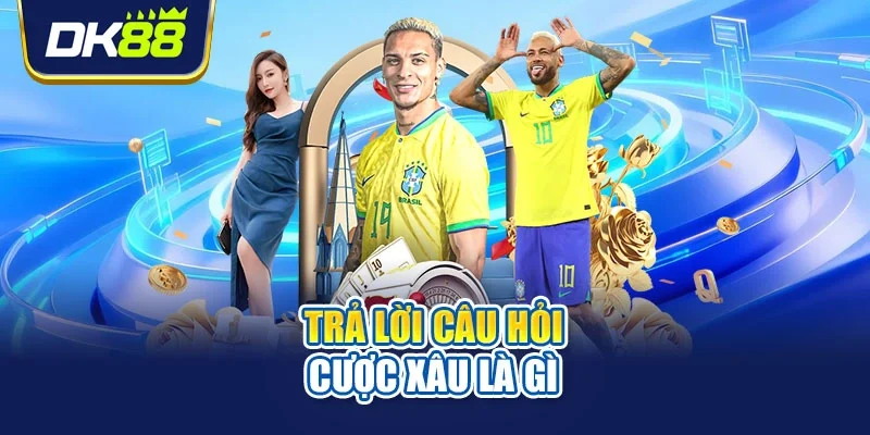 Trả lời câu hỏi cược xâu là gì