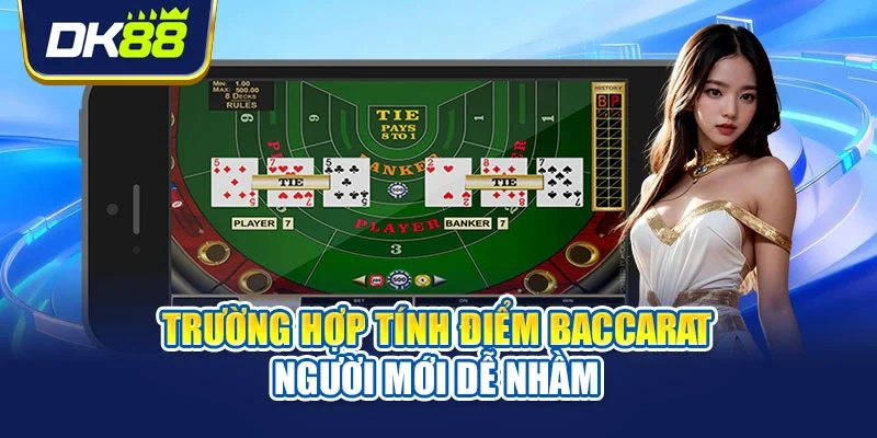 Trường hợp tính điểm Baccarat người mới dễ nhầm