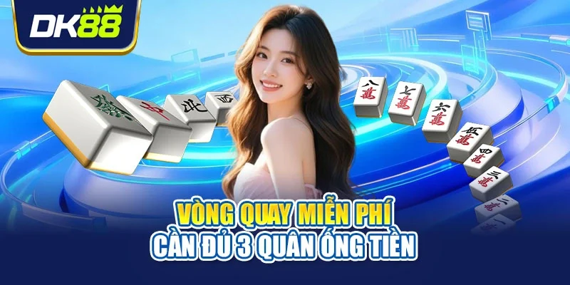 Vòng quay miễn phí cần đủ 3 quân ống tiền